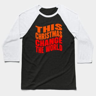 This Christmas change the world Baseball T-Shirt